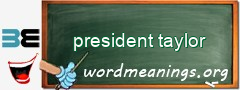 WordMeaning blackboard for president taylor